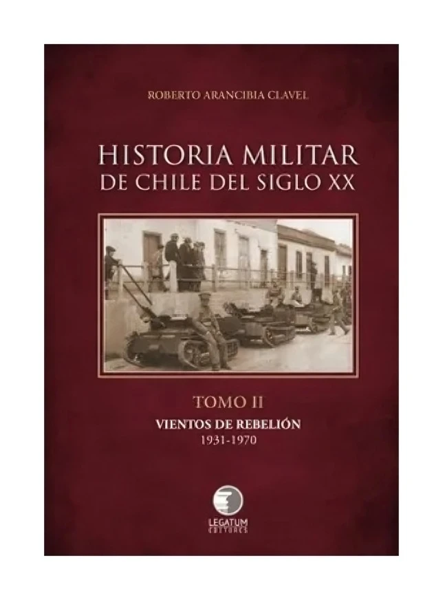 HISTORIA MILITAR DE CHILE DEL SIGLO XX. TOMO II. VIENTOS DE REBELIÓN 1931-1970