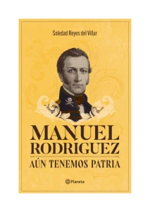 MANUEL RODRÍGUEZ. AÚN TENEMOS PATRIA