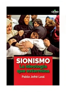 SIONISMO. LA IDEOLOGÍA QUE EXTERMINA